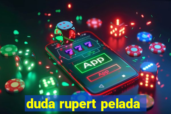 duda rupert pelada